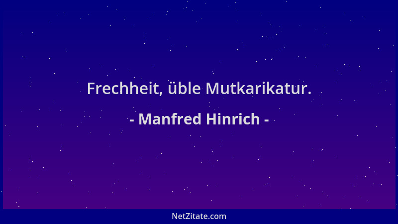 Manfred Hinrich - Frechheit, üble Mutkarikatur....