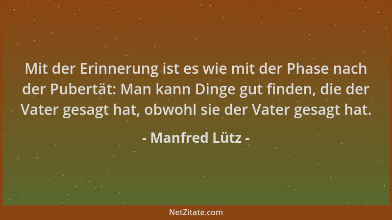 Manfred Lütz - Mit der Erinnerung ist es wie mit der Phase nach der Pubertät: Man kann Dinge gut finden, die der Vater gesa...