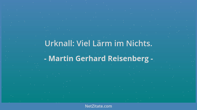 Martin Gerhard Reisenberg - Urknall: Viel Lärm im Nichts....