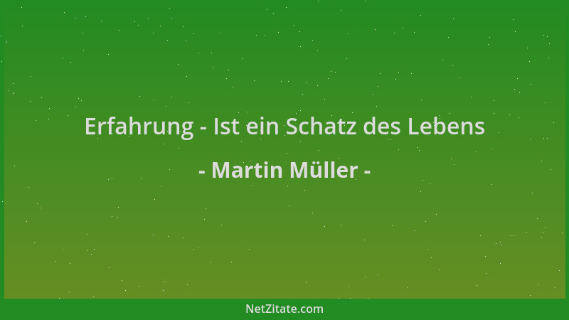 Martin Müller - Erfahrung - Ist ein Schatz des Lebens...