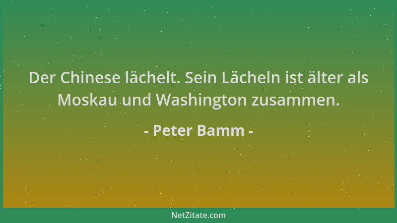 Peter Bamm - Der Chinese lächelt. Sein Lächeln ist älter als Moskau und Washington zusammen....