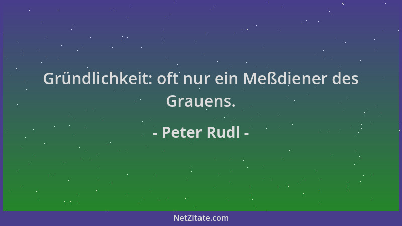 Peter Rudl - Gründlichkeit: oft nur ein Meßdiener des Grauens....