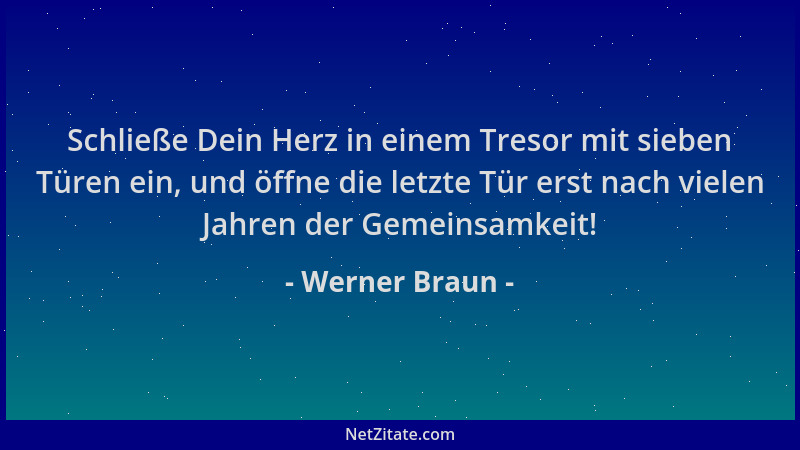 Werner Braun - Schließe Dein Herz in einem Tresor mit sieben Türen ein, und öffne die letzte Tür erst nach vielen Jahren de...