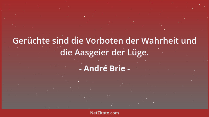 André Brie - Gerüchte sind die Vorboten der Wahrheit und die Aasgeier der Lüge....
