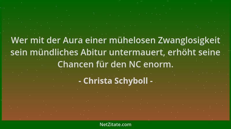 Christa Schyboll - Wer mit der Aura einer mühelosen Zwanglosigkeit sein mündliches Abitur untermauert, erhöht seine Chancen...