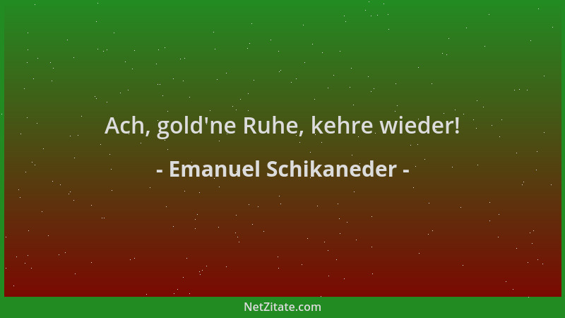 Emanuel Schikaneder - Ach, gold 'ne Ruhe, kehre wieder!...