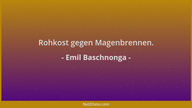 Emil Baschnonga - Rohkost gegen Magenbrennen....