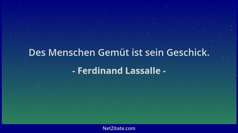 Ferdinand Lassalle - Des Menschen Gemüt ist sein Geschick....