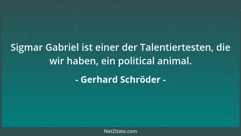 Gerhard Schröder - Sigmar Gabriel ist einer der Talentiertesten, die wir haben, ein political animal....