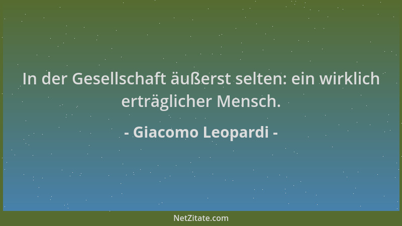 Giacomo Leopardi - In der Gesellschaft äußerst selten: ein wirklich erträglicher Mensch....
