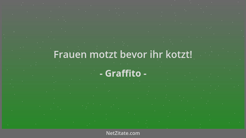 Graffito - Frauen motzt bevor ihr kotzt!...