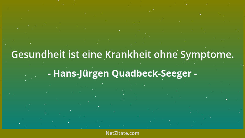 Hans-Jürgen Quadbeck-Seeger - Gesundheit ist eine Krankheit ohne Symptome....