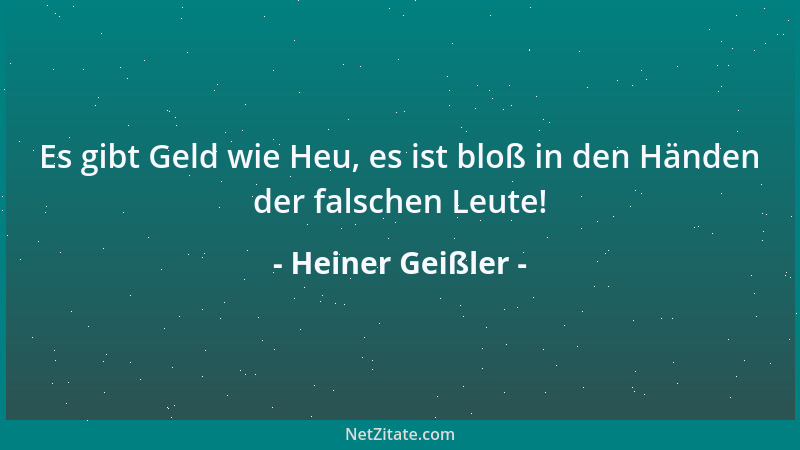 Heiner Geißler - Es gibt Geld wie Heu, es ist bloß in den Händen der falschen Leute!...