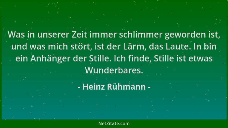 Heinz Rühmann - Was in unserer Zeit immer schlimmer geworden ist, und was mich stört, ist der Lärm, das Laute. In bin ein A...
