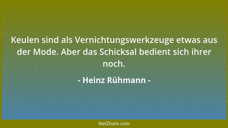 Heinz Rühmann - Keulen sind als Vernichtungswerkzeuge etwas aus der Mode. Aber das Schicksal bedient sich ihrer noch....