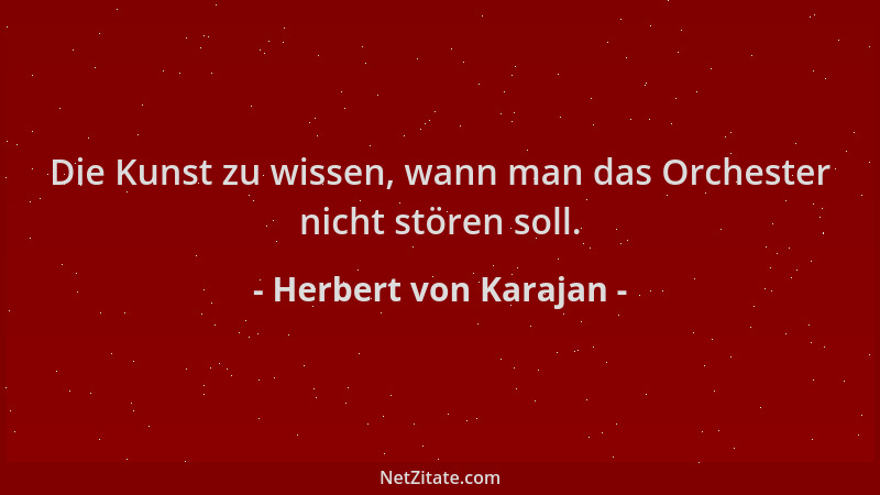Herbert von Karajan - Die Kunst zu wissen, wann man das Orchester nicht stören soll....