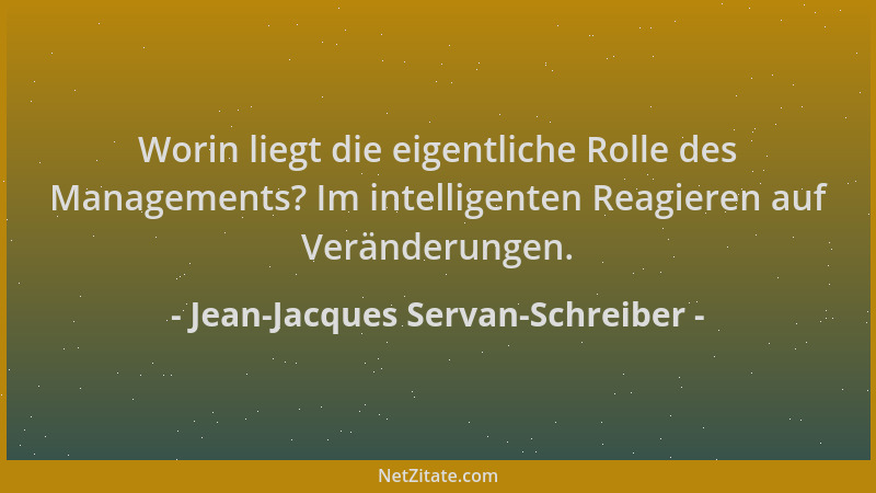 Jean-Jacques Servan-Schreiber - Worin liegt die eigentliche Rolle des Managements? Im intelligenten Reagieren auf Veränderu...