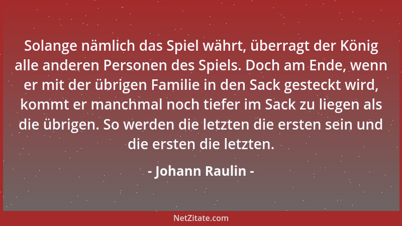 Johann Raulin - Solange nämlich das Spiel währt, überragt der König alle anderen Personen des Spiels. Doch am Ende, wenn er...