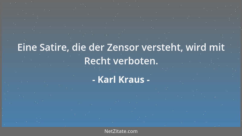 Karl Kraus - Ein Blitzableiter auf einem Kirchturm ist das denkbar stärkste Mißtrauensvotum gegen den lieben Gott....