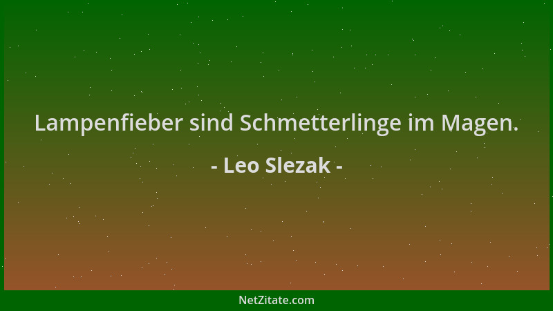 Leo Slezak - Lampenfieber sind Schmetterlinge im Magen....