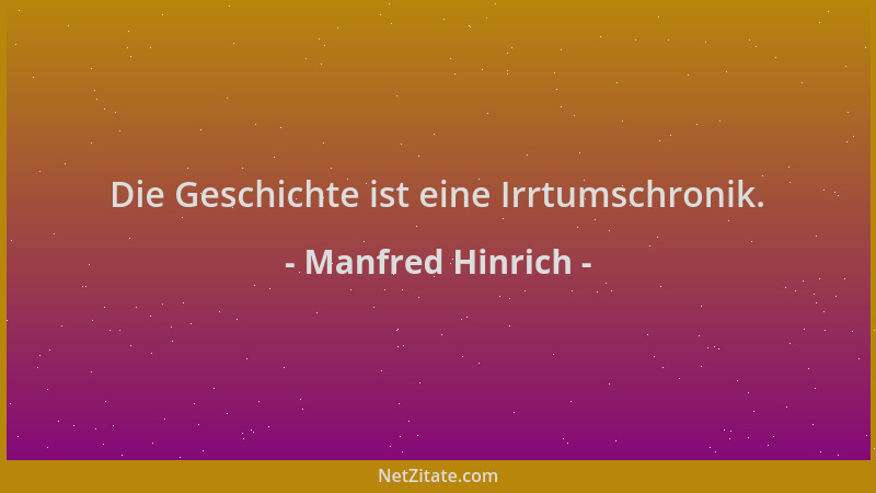 Manfred Hinrich - Die Geschichte ist eine Irrtumschronik....