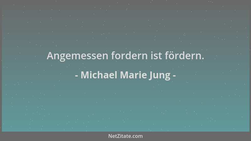 Michael Marie Jung - Angemessen fordern ist fördern....