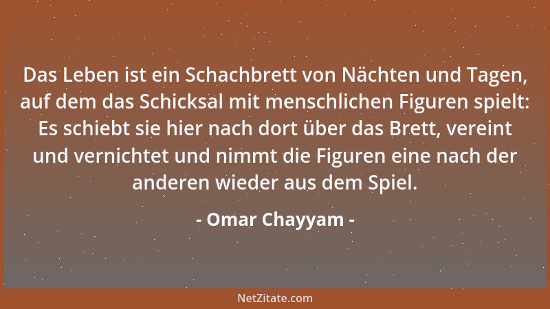 Omar Chayyam - Das Leben ist ein Schachbrett von Nächten und Tagen, auf dem das Schicksal mit menschlichen Figuren spielt:...