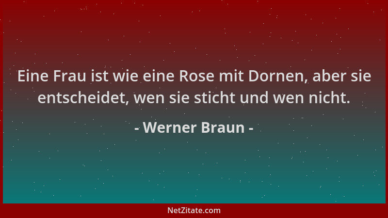 Werner Braun - Eine Frau ist wie eine Rose mit Dornen, aber sie entscheidet, wen sie sticht und wen nicht....