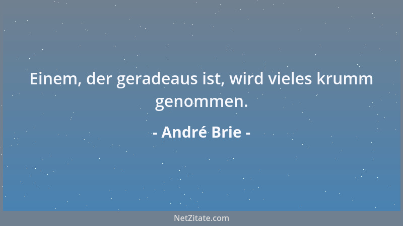 André Brie - Einem, der geradeaus ist, wird vieles krumm genommen....