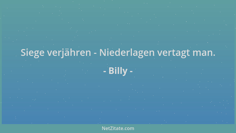 Billy - Siege verjähren - Niederlagen vertagt man....