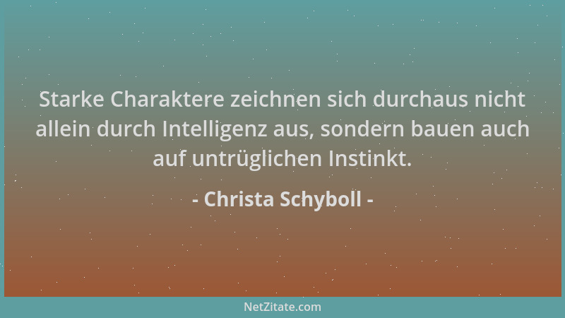 Christa Schyboll - Starke Charaktere zeichnen sich durchaus nicht allein durch Intelligenz aus, sondern bauen auch auf untr...