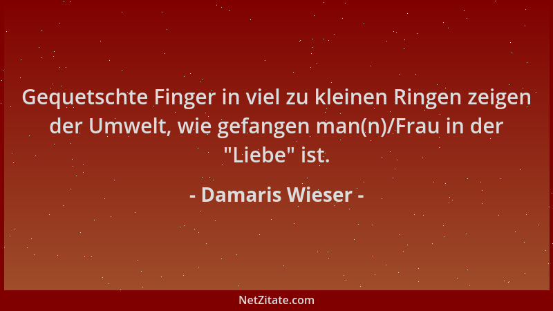 Damaris Wieser - Gequetschte Finger in viel zu kleinen Ringen zeigen der Umwelt, wie gefangen man(n)/Frau in der  "Liebe " is...