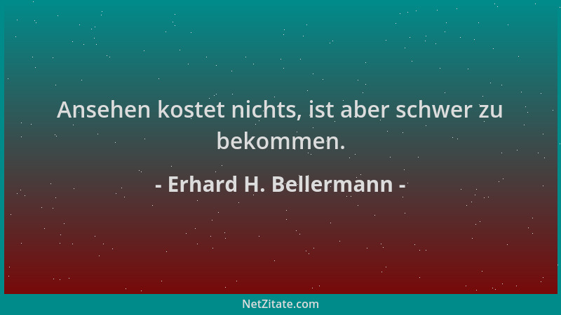 Erhard H. Bellermann - Ansehen kostet nichts, ist aber schwer zu bekommen....