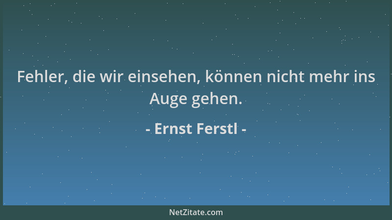 Ernst Ferstl - Fehler, die wir einsehen, können nicht mehr ins Auge gehen....