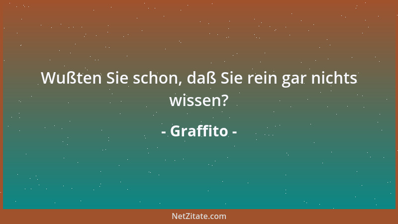 Graffito - Wußten Sie schon, daß Sie rein gar nichts wissen?...