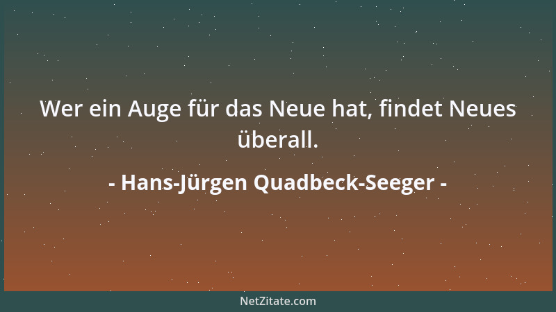 Hans-Jürgen Quadbeck-Seeger - Wer ein Auge für das Neue hat, findet Neues überall....