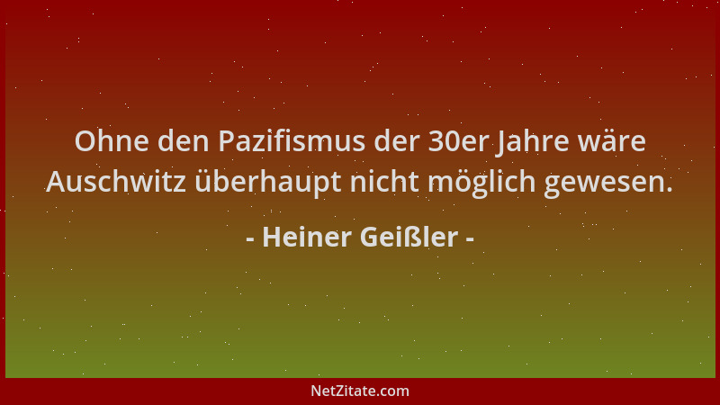 Heiner Geißler - Ohne den Pazifismus der 30er Jahre wäre Auschwitz überhaupt nicht möglich gewesen....