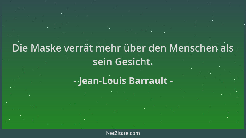 Jean-Louis Barrault - Die Maske verrät mehr über den Menschen als sein Gesicht....