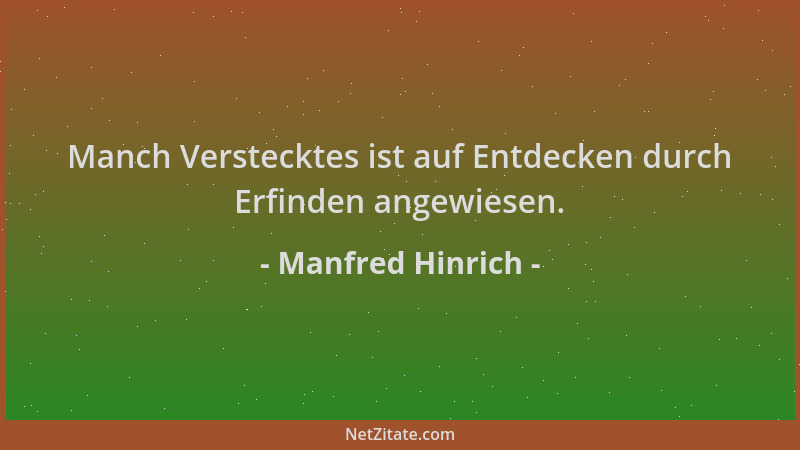 Manfred Hinrich - Manch Verstecktes ist auf Entdecken durch Erfinden angewiesen....