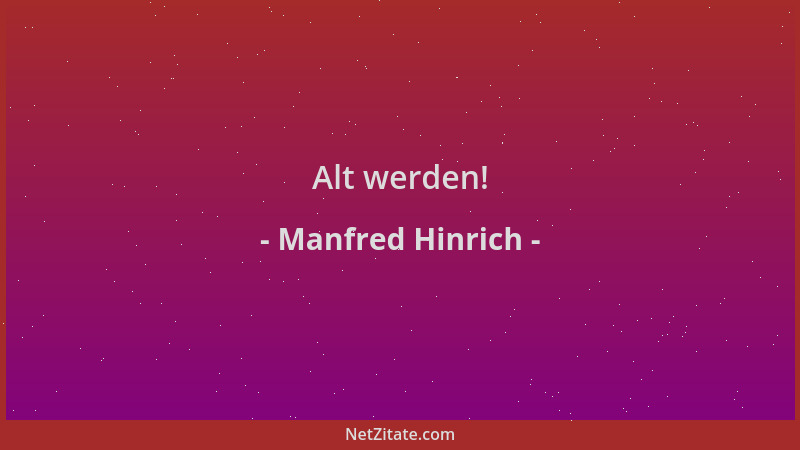 Manfred Hinrich - Alt werden!...