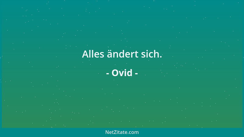 Ovid - Alles ändert sich....