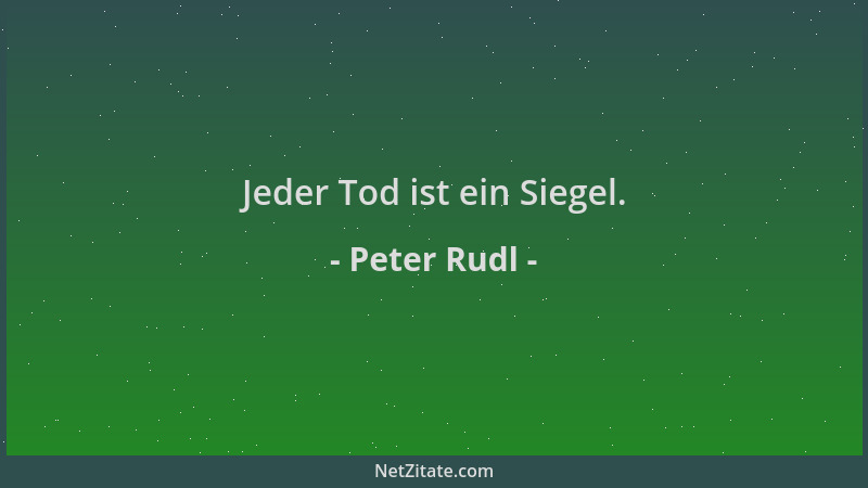 Peter Rudl - Jeder Tod ist ein Siegel....