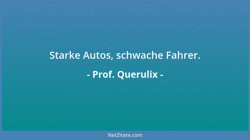Prof. Querulix - Starke Autos, schwache Fahrer....