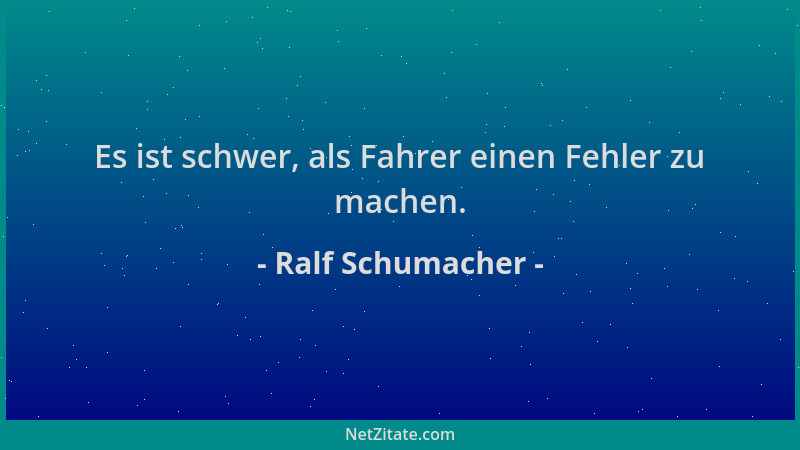 Ralf Schumacher - Es ist schwer, als Fahrer einen Fehler zu machen....