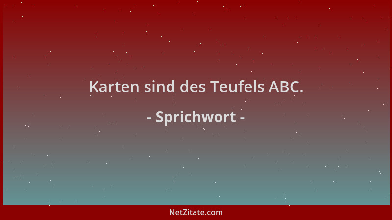 Sprichwort - Karten sind des Teufels ABC....