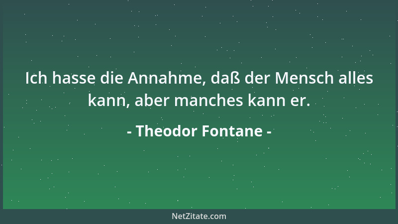 Theodor Fontane - Es ist und bleibt ein Glück, vielleicht das Höchste, frei atmen zu können....