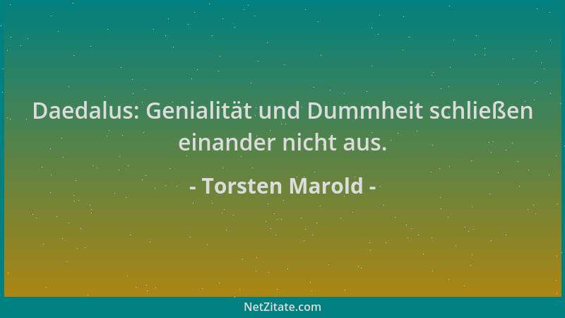 Torsten Marold - Daedalus: Genialität und Dummheit schließen einander nicht aus....