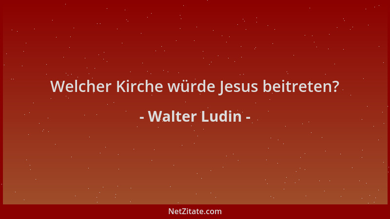 Walter Ludin - Welcher Kirche würde Jesus beitreten?...