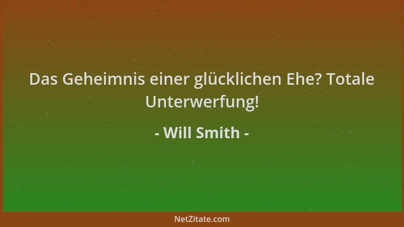 Will Smith - Das Geheimnis einer glücklichen Ehe? Totale Unterwerfung!...