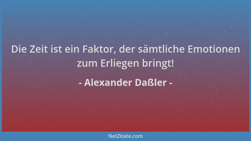 Alexander Daßler - Die Zeit ist ein Faktor, der sämtliche Emotionen zum Erliegen bringt!...